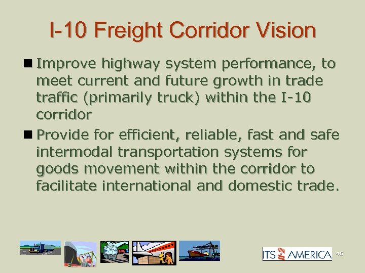 I-10 Freight Corridor Vision n Improve highway system performance, to meet current and future