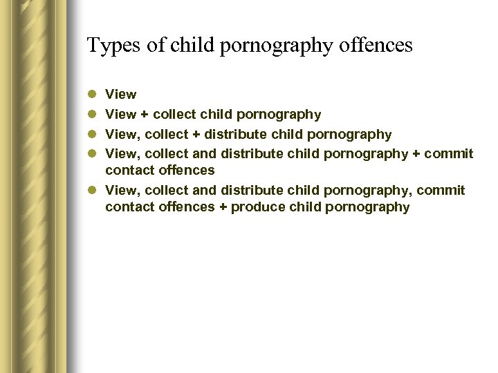 Types of child pornography offences l l View + collect child pornography View, collect
