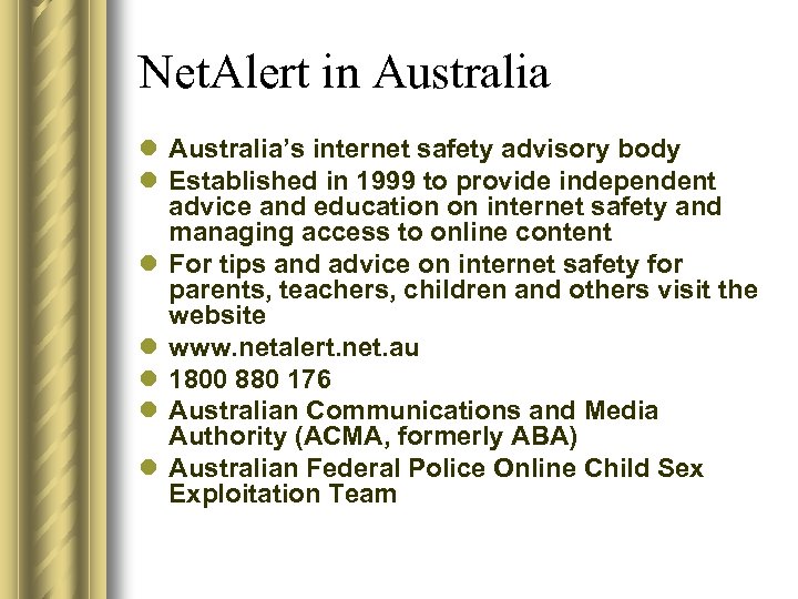 Net. Alert in Australia l Australia’s internet safety advisory body l Established in 1999