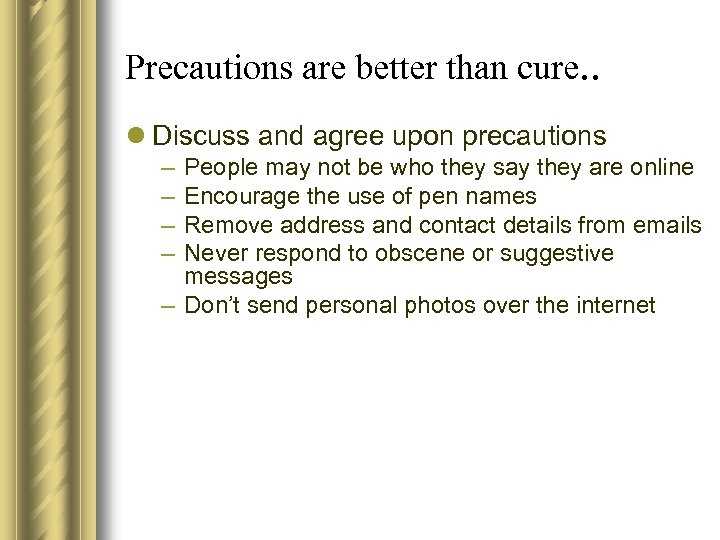Precautions are better than cure. . l Discuss and agree upon precautions – –