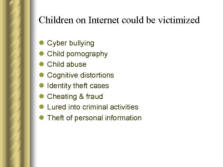 Children on Internet could be victimized l l l l Cyber bullying Child pornography
