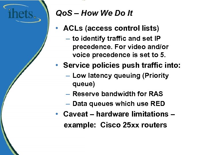 Qo. S – How We Do It • ACLs (access control lists) – to