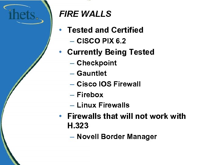 FIRE WALLS • Tested and Certified – CISCO PIX 6. 2 • Currently Being