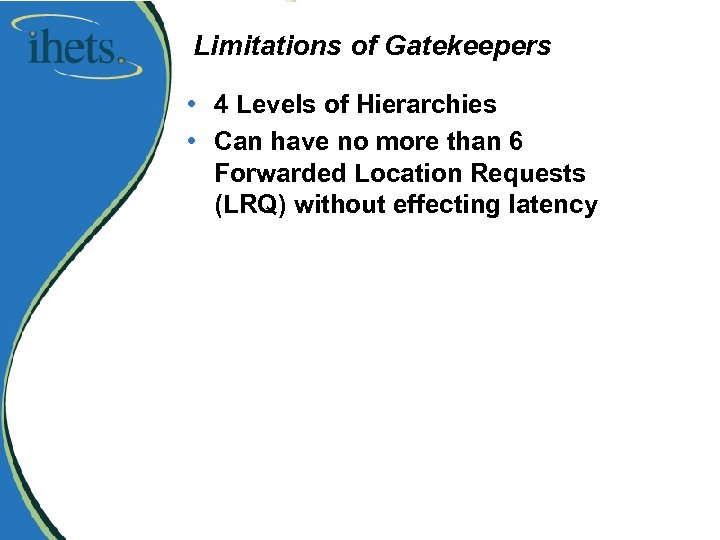 Limitations of Gatekeepers • 4 Levels of Hierarchies • Can have no more than