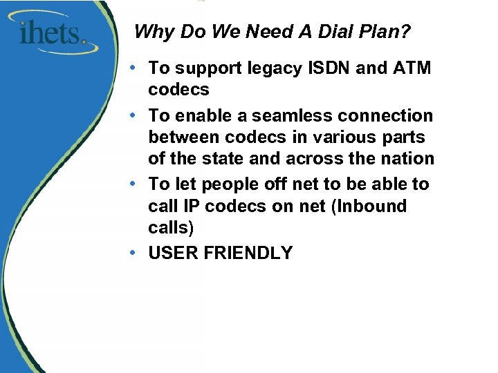 Why Do We Need A Dial Plan? • To support legacy ISDN and ATM