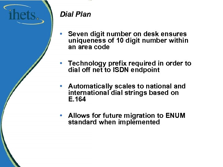 Dial Plan • Seven digit number on desk ensures uniqueness of 10 digit number