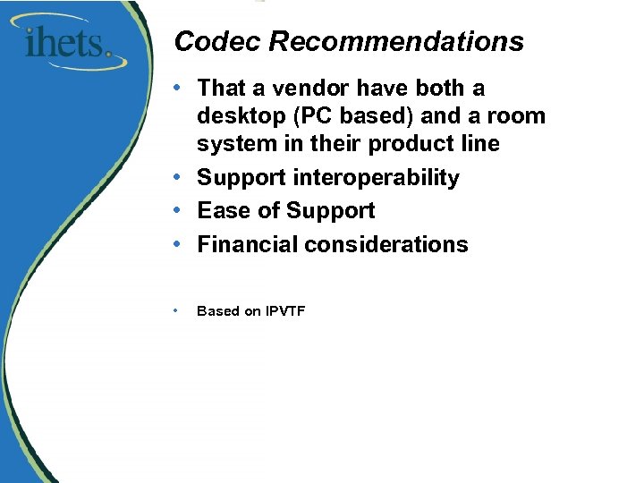 Codec Recommendations • That a vendor have both a desktop (PC based) and a