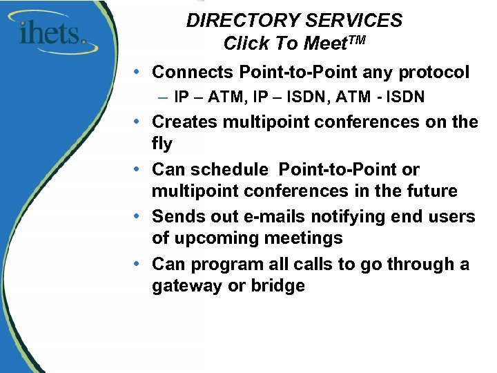 DIRECTORY SERVICES Click To Meet. TM • Connects Point-to-Point any protocol – IP –