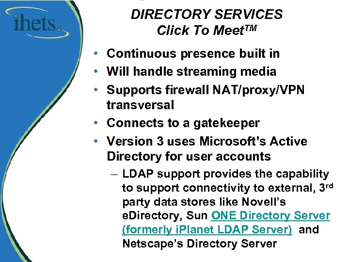 DIRECTORY SERVICES Click To Meet. TM • Continuous presence built in • Will handle