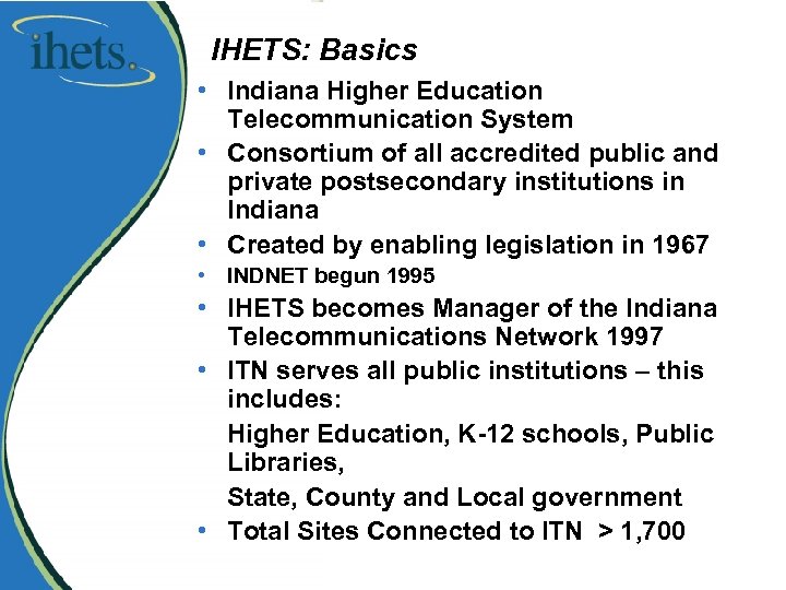 IHETS: Basics • Indiana Higher Education Telecommunication System • Consortium of all accredited public