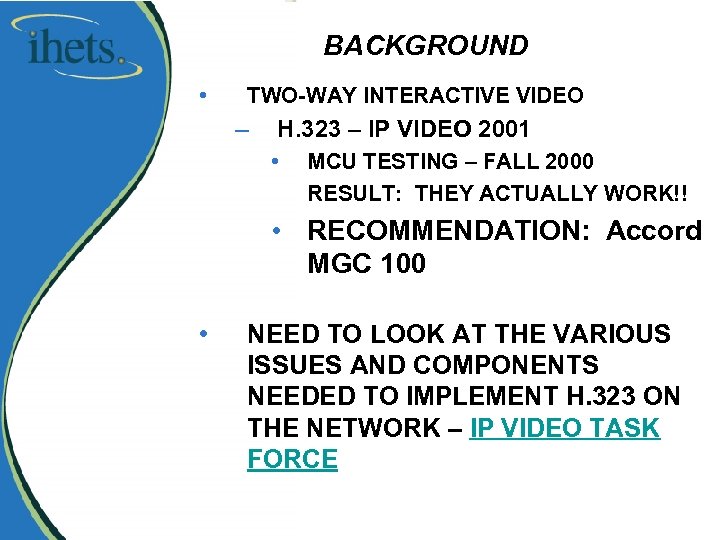 BACKGROUND • TWO-WAY INTERACTIVE VIDEO – H. 323 – IP VIDEO 2001 • MCU