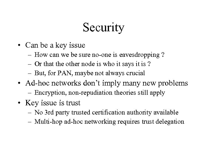 Security • Can be a key issue – How can we be sure no-one