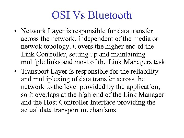 OSI Vs Bluetooth • Network Layer is responsible for data transfer across the network,