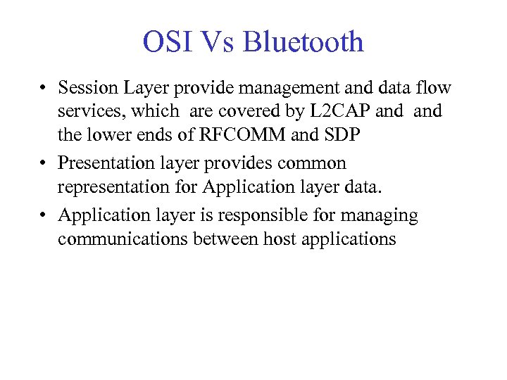 OSI Vs Bluetooth • Session Layer provide management and data flow services, which are