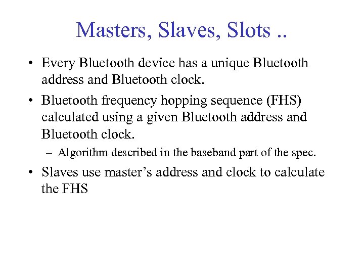 Masters, Slaves, Slots. . • Every Bluetooth device has a unique Bluetooth address and
