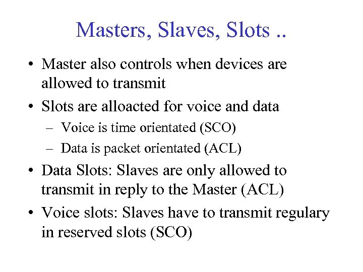 Masters, Slaves, Slots. . • Master also controls when devices are allowed to transmit