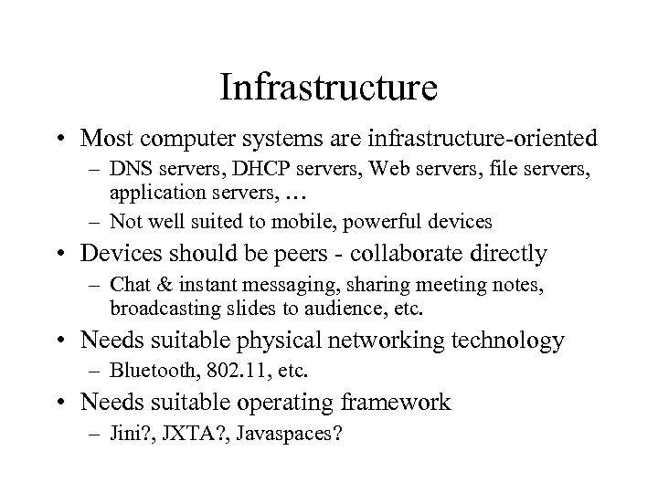 Infrastructure • Most computer systems are infrastructure-oriented – DNS servers, DHCP servers, Web servers,