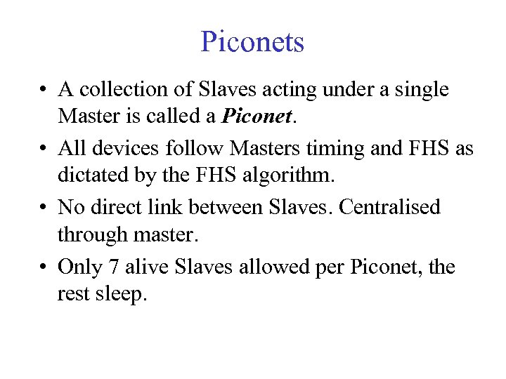 Piconets • A collection of Slaves acting under a single Master is called a