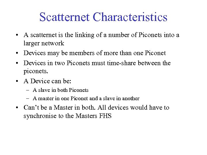 Scatternet Characteristics • A scatternet is the linking of a number of Piconets into