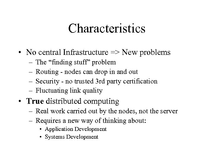 Characteristics • No central Infrastructure => New problems – – The “finding stuff” problem