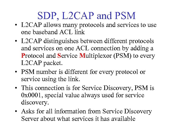 SDP, L 2 CAP and PSM • L 2 CAP allows many protocols and