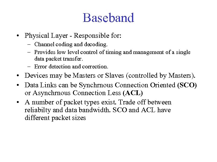 Baseband • Physical Layer - Responsible for: – Channel coding and decoding. – Provides
