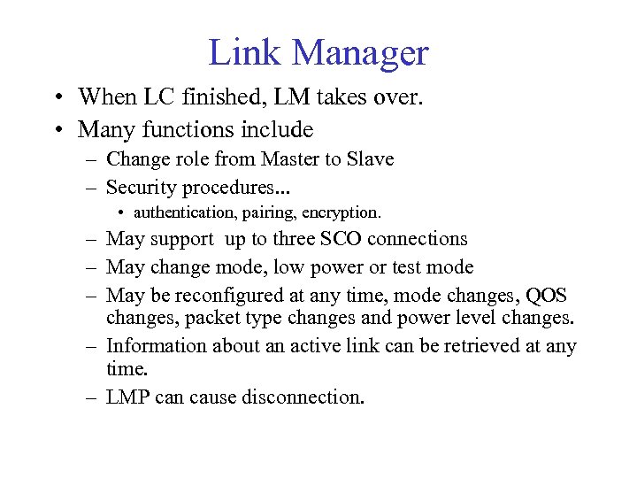 Link Manager • When LC finished, LM takes over. • Many functions include –