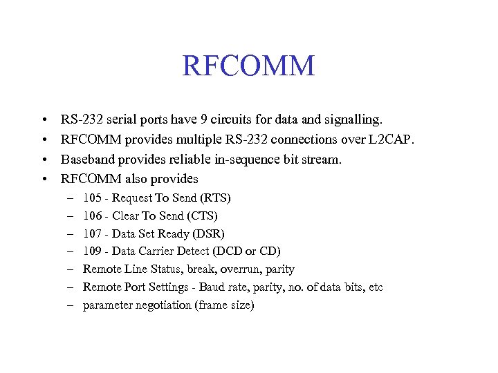 RFCOMM • • RS-232 serial ports have 9 circuits for data and signalling. RFCOMM