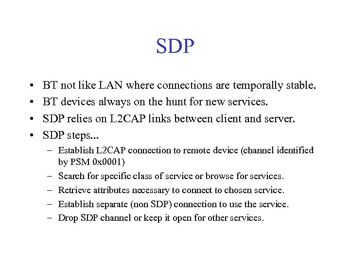 SDP • • BT not like LAN where connections are temporally stable. BT devices