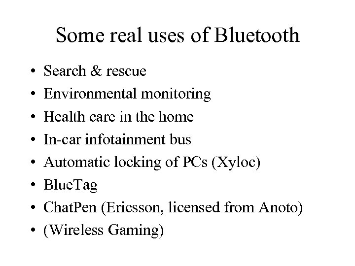 Some real uses of Bluetooth • • Search & rescue Environmental monitoring Health care