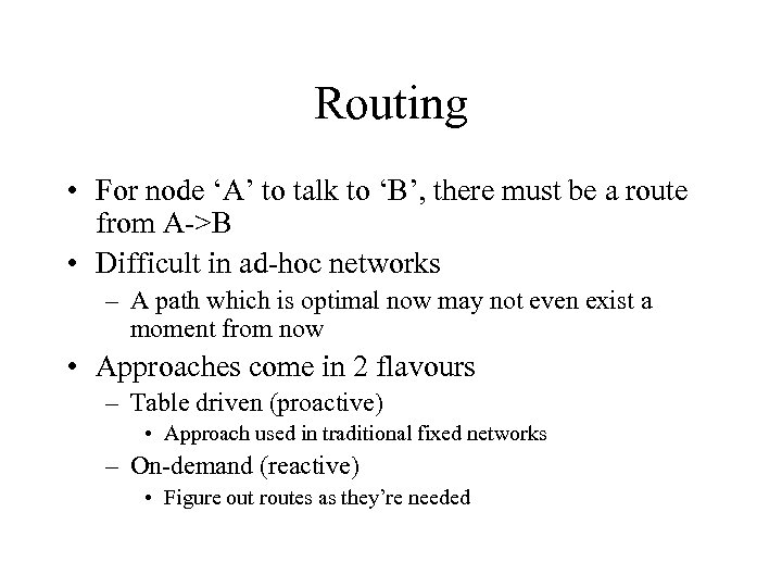 Routing • For node ‘A’ to talk to ‘B’, there must be a route