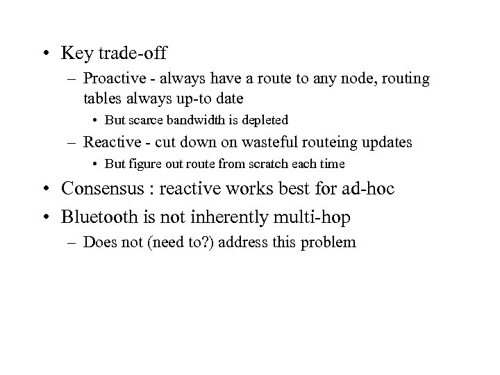  • Key trade-off – Proactive - always have a route to any node,