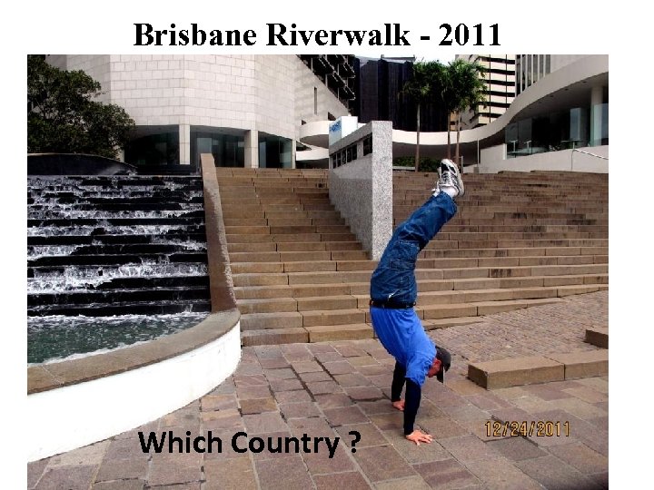 Brisbane Riverwalk - 2011 Which Country ? 