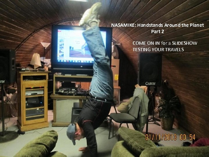 NASAMIKE: Handstands Around the Planet Part 2 COME ON IN for a SLIDESHOW TESTING