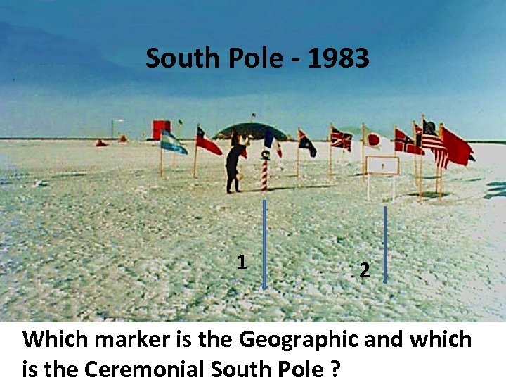 South Pole - 1983 1 2 Which marker is the Geographic and which is