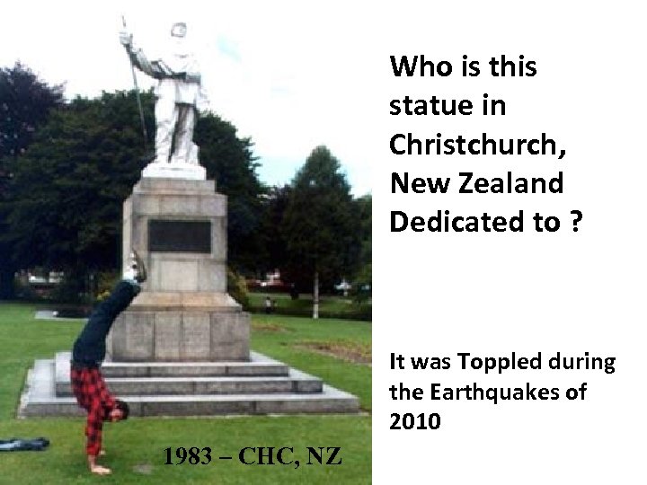 Who is this statue in Christchurch, New Zealand Dedicated to ? It was Toppled