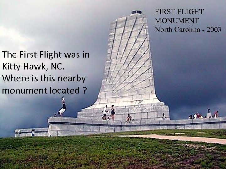 FIRST FLIGHT MONUMENT North Carolina - 2003 The First Flight was in Kitty Hawk,