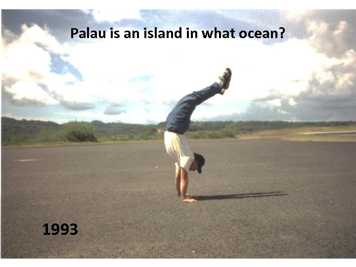 Palau is an island in what ocean? 1993 