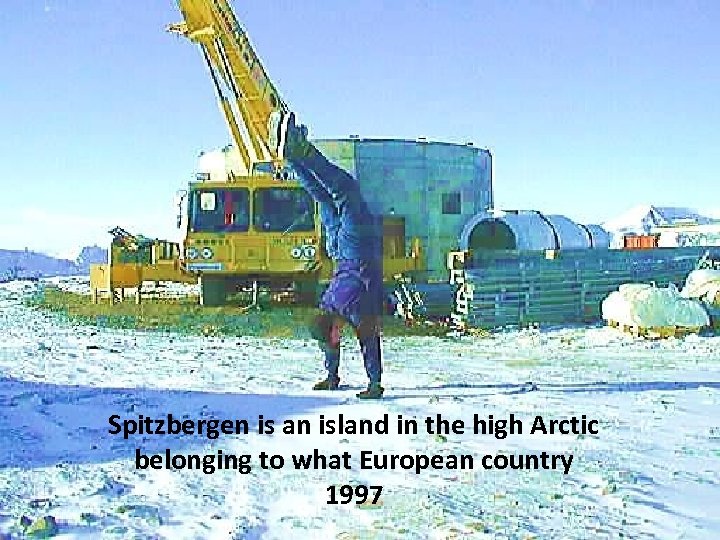 Spitzbergen is an island in the high Arctic belonging to what European country 1997