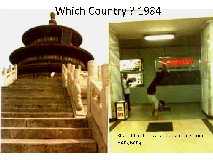 Which Country ? 1984 Sham Chun Hu is a short train ride from Hong