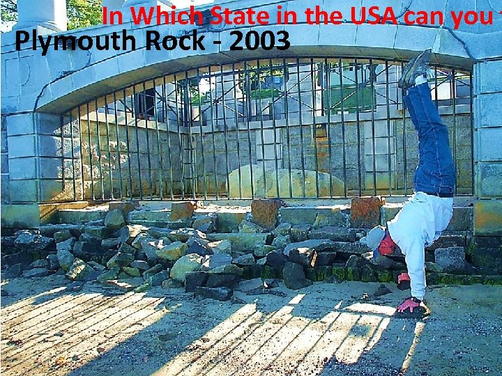 In Which State in the USA can you f Plymouth Rock - 2003 
