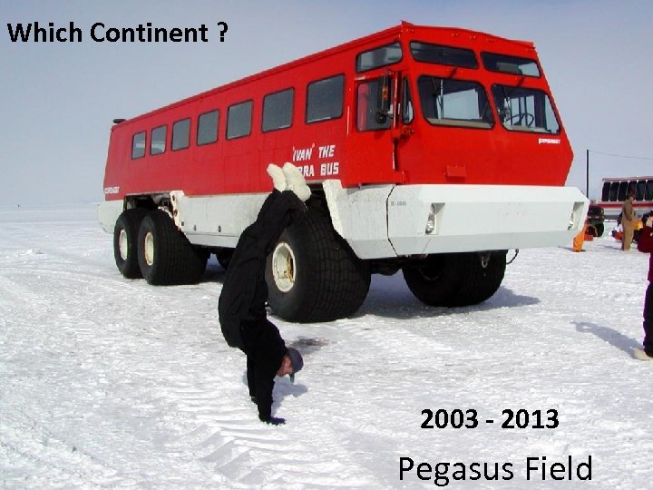 Which Continent ? 2003 - 2013 Pegasus Field 