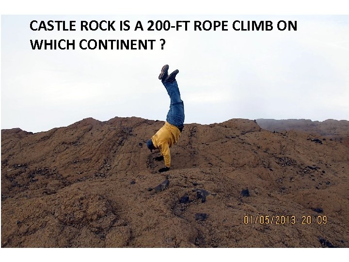 CASTLE ROCK IS A 200 -FT ROPE CLIMB ON WHICH CONTINENT ? 