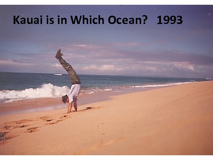 Kauai is in Which Ocean? 1993 