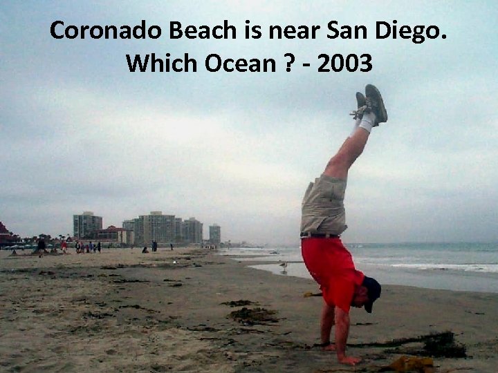 Coronado Beach is near San Diego. Which Ocean ? - 2003 
