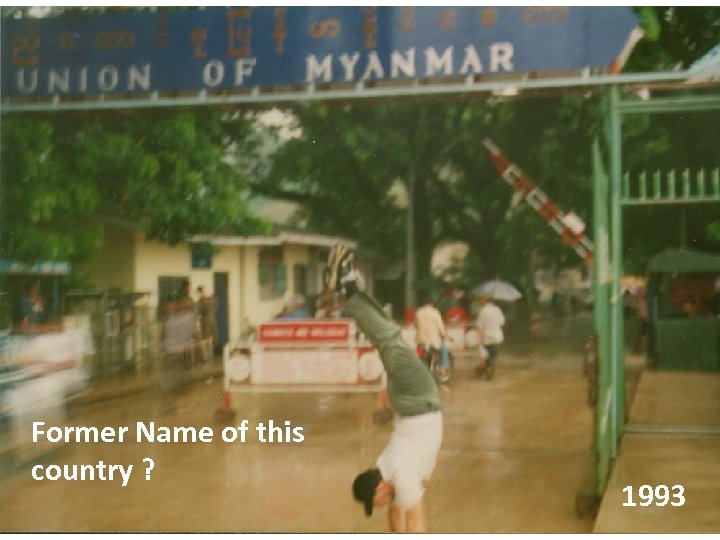 Former Name of this country ? 1993 