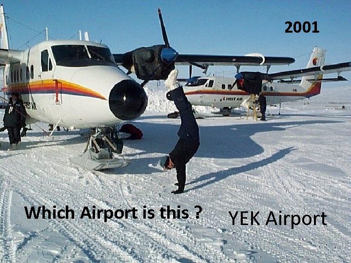 2001 Which Airport is this ? YEK Airport 