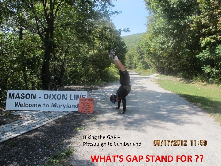 Biking the GAP – Pittsburgh to Cumberland WHAT’S GAP STAND FOR ? ? 