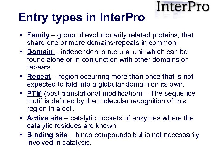 Entry types in Inter. Pro • Family group of evolutionarily related proteins, that share