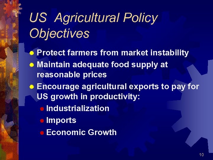 US Agricultural Policy Objectives ® Protect farmers from market instability ® Maintain adequate food